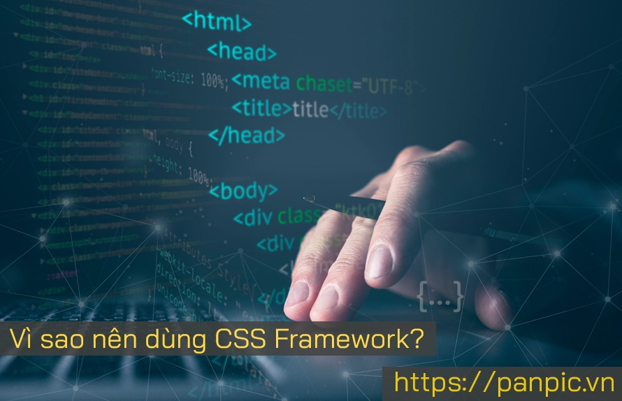 Vì sao nên dùng CSS Framework? 7 lý do bạn không nên bỏ qua