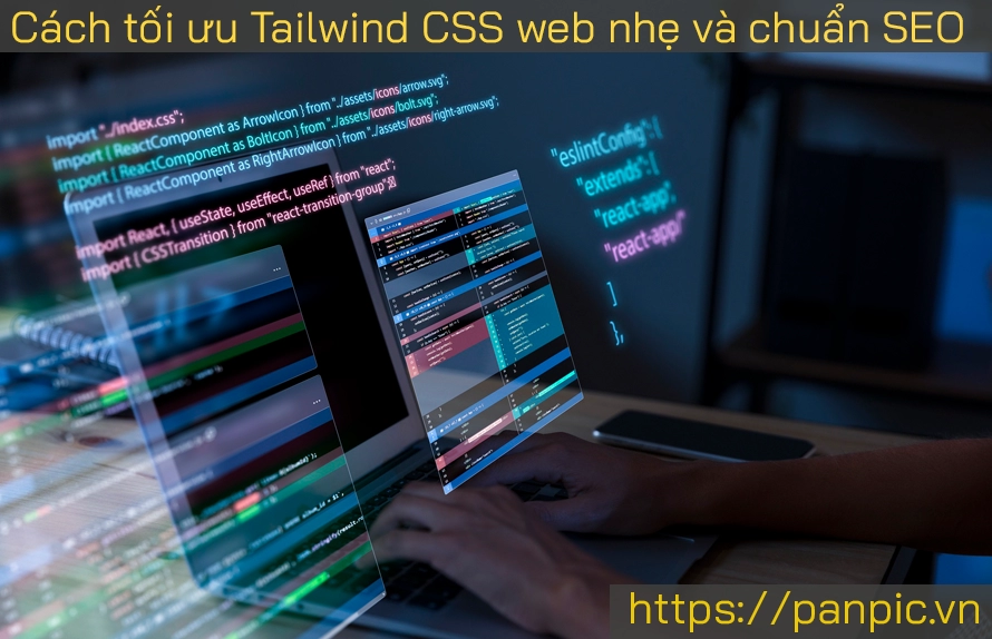 Cách tối ưu Tailwind CSS để web nhẹ và chuẩn SEO