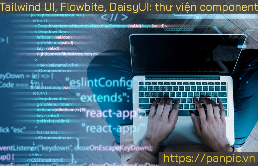 Tailwind UI, Flowbite, DaisyUI: So sánh các thư viện component đẹp cho Tailwind CSS
